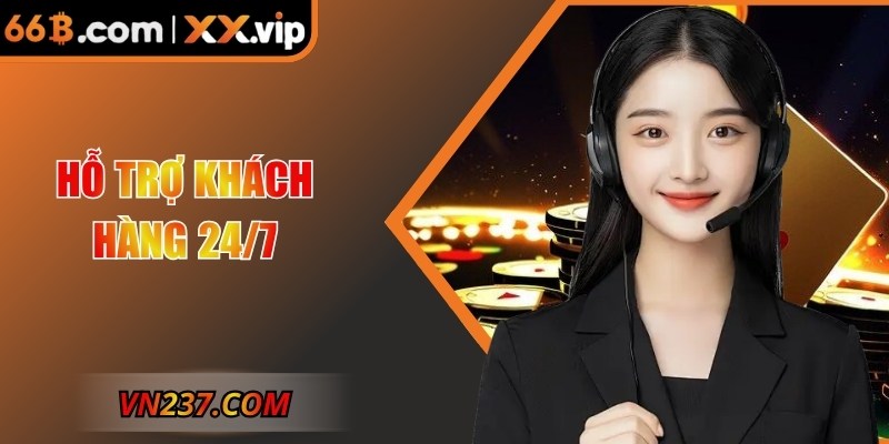 Hỗ trợ khách hàng 24/7