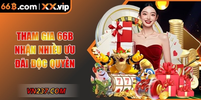 Tham gia 66B nhận nhiều ưu đãi độc quyền
